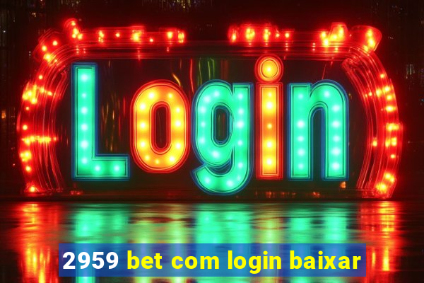 2959 bet com login baixar